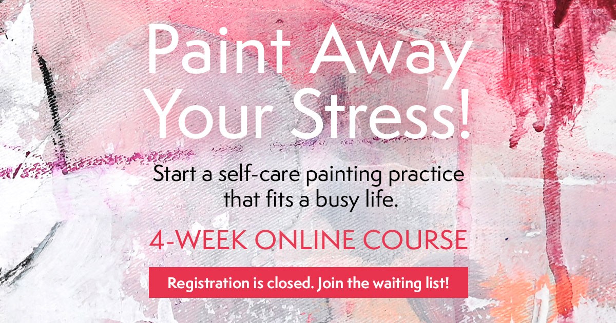 Paint Away Your Stress Registration is closed. Join the waiting list for my next online course.